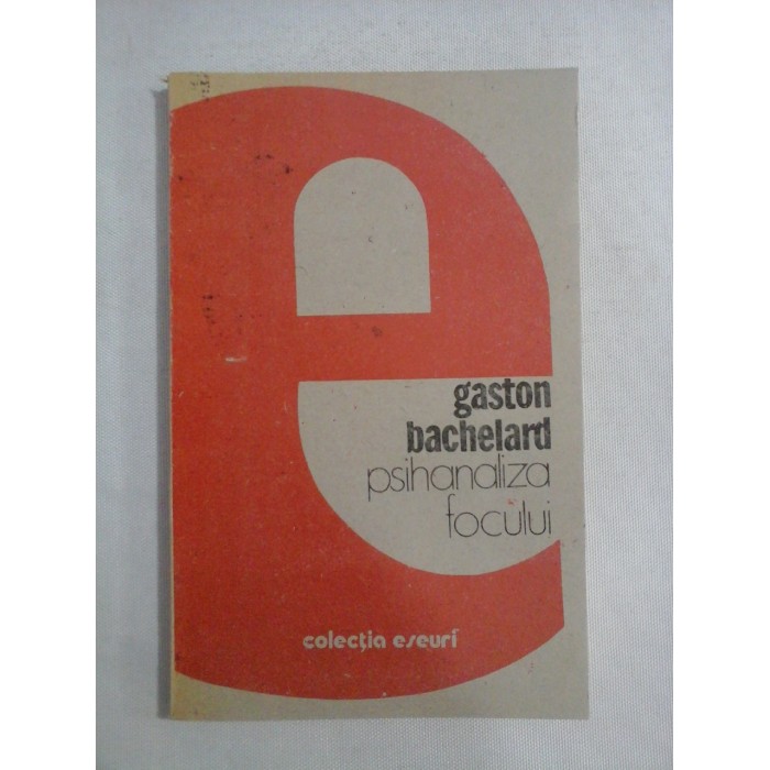 PSIHANALIZA FOCULUI - GASTON BACHELARD